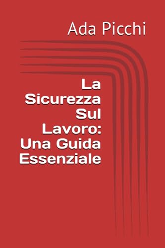 La Sicurezza Sul Lavoro: Una Guida Essenziale