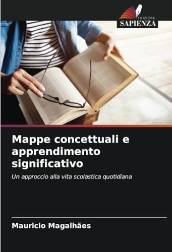 Mappe concettuali e apprendimento significativo: Un approccio alla vita scolastica quotidiana