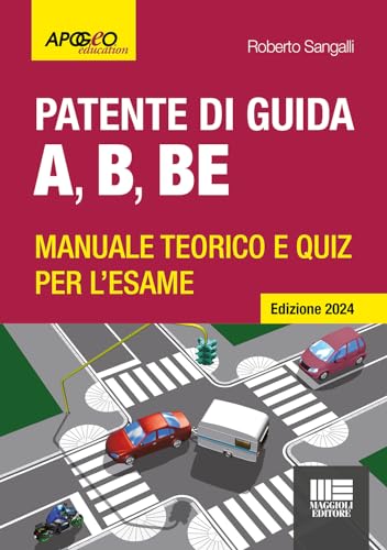 Patente di guida A, B, BE - Edizione 2024. Manuale teorico e quiz per l'esame